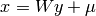 x = W y + \mu