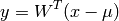 y = W^{T} (x - \mu)
