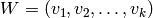 W = (v_{1}, v_{2}, \ldots, v_{k})