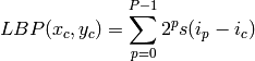 LBP(x_c, y_c) = \sum_{p=0}^{P-1} 2^p s(i_p - i_c)